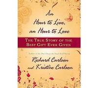 An Hour to Live, an Hour to Love Kristine Carlson, Richard Carlson (Auteur)