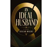 AN IDEAL HUSBAND: A PLAY
