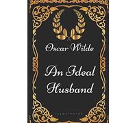 An Ideal Husband: By Oscar Wilde - Illustrated