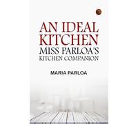 An Ideal Kitchen: Miss Parloa's Kitchen Companion