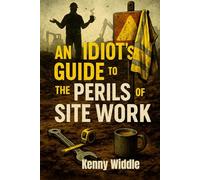 An Idiot’s Guide to the Perils of Site Work