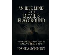 An Idle Mind Is the Devil’s Playground: How Mental Laziness Becomes SATAN'S OPEN DOOR
