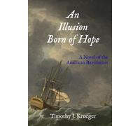 An Illusion Born of Hope: A Novel of the American Revolution