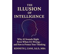 An Illusion of Intelligence: Why AI Sounds Right Even When It’s Wrong - and How to Protect Your Thinking