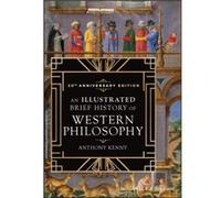 An Illustrated Brief History of Western Philosophy 20th Anniversary Edition by Anthony University of Oxford Kenny Anthony University of Oxford Kenny (Auteur)