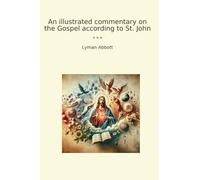 An illustrated commentary on the Gospel according to St. John