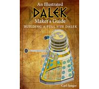 An Illustrated DALEK Maker's Guide: Building A Full Size Dalek