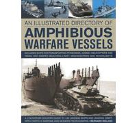 An Illustrated Directory of Amphibious Warfare Vessels: A Country-by-Country Guide to 130 Landing Ships and Landing Craft, With over 210 Wartime and Modern Photographs