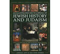 An Encyclopedia of Jewish History and Judaism: A History of the Jewish People, Their Religion and Philosophy, Traditions and Practices