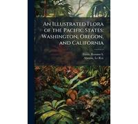 An Illustrated Flora of the Pacific States: Washington, Oregon, and California