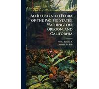 An Illustrated Flora of the Pacific States: Washington, Oregon, and California