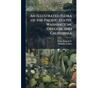An Illustrated Flora of the Pacific States: Washington, Oregon, and California