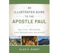 An Illustrated Guide to the Apostle Paul: His Life, Ministry, and Missionary Journeys