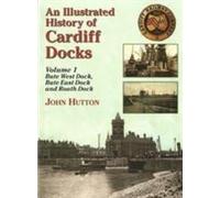 An Illustrated History of Cardiff Docks: Pt. 1: Bute West and East Docks and