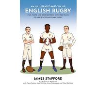 An Illustrated History of English Rugby: Fun, Facts and Stories from over 150 Years of Men’s International Rugby