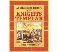 An Illustrated History of the Knights Templar by James Wasserman James Wasserman, Vere Chappell (Auteur)