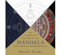 An Illustrated History of the Mandala: From Its Genesis to the Kalacakratantra
