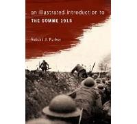 An Illustrated Introduction to the Somme 1916 - [Version Originale] Robert J Parker (Auteur)