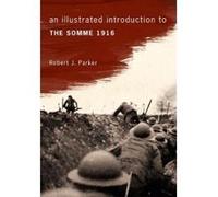 An Illustrated Introduction to the Somme 1916 - [Version Originale] Robert J Parker (Auteur)