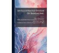 An Illustrated System Of Bandaging