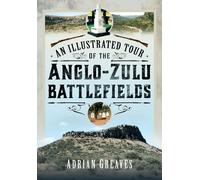 An Illustrated Tour Of The 1879 Anglo-Zulu Battlefields