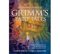 An Illustrated Treasury of Grimm's Fairy Tales: Cinderella, Sleeping Beauty, Hansel and Gretel and Many More Classic Stories