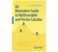 An Illustrative Guide To Multivariable And Vector Calculus