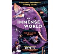 An Immense World: How Animals Sense Earth's Amazing Secrets; Young Readers Edition