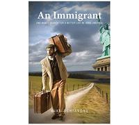 An Immigrant: One Man's Search For A Better Life In 1890s America