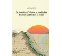 An Immigrant's Guide To Navigating Borders And Bodies Of Water