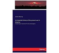An Impartial History Of The Present War In America
