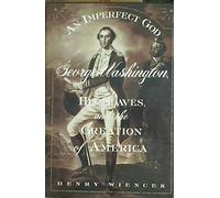 An Imperfect God: George Washington, His Slaves, and the Creation of America