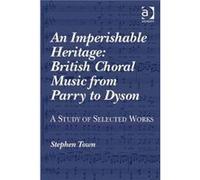 An Imperishable Heritage British Choral Music from Parry to Dyson - Stephen Town - Taylor amp Francis Ltd - Livre en Anglais - Hardback Stephen TownStephen Town (Auteur)