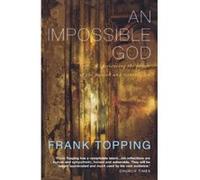 An Impossible God: Experiencing the Power of the Passion and Resurrection Topping, Frank (Auteur)