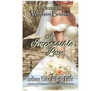 An Impossible Love: Inspirational Western Brides
