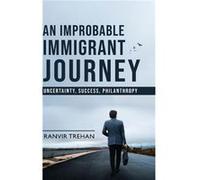 An Improbable Immigrant Journey Uncertainty Success Philanthropy - Ranvir Trehan - White Falcon Publishing Solutions LLP - Livre en Anglais Ranvir TrehanRanvir Trehan (Auteur)