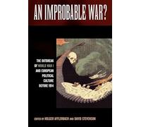 An Improbable War?: The Outbreak of World War I and European Political Culture Before 1914