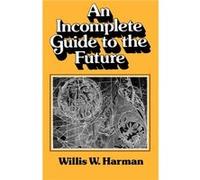 An Incomplete Guide to the Future by Willis Harman Paperback Book Willis W. Harman (Auteur)