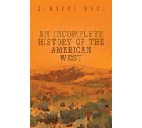 An Incomplete History of the American West Stories - Gabriel Urza - University of Nevada Press - ebook (ePub) - Livre