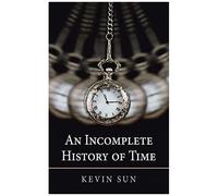 An Incomplete History Of Time