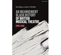 An Inconvenient Black History Of British Musical Theatre: 1900 - 1950