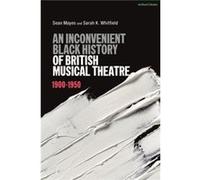 An Inconvenient Black History of British Musical Theatre by Sarah K. Whitfield Mayes, Sean (music director, USA) Whitfield, Sarah K. (University of Wolverhampton, UK) (Auteur)