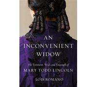 An Inconvenient Widow The Torment, Trial, and Triumph of Mary Todd Lincoln - Lois Romano - Simon & Schuster - ebook (ePub) - Livre