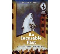 An Incurable Past: Nasser's Egypt Then and Now