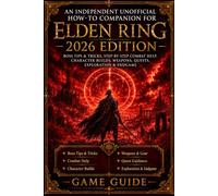 An Independent Unofficial How-To Companion for Elden Ring - 2026 Edition Boss Tips & Tricks, Step-by-Step Combat Help, Character Builds, Weapons, Quests, Exploration & Endgame