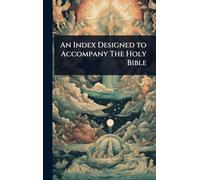 An Index Designed to Accompany The Holy Bible