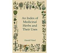 An Index Of Medicinal Herbs And Their Uses