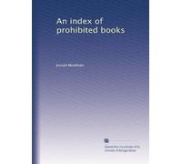 An index of prohibited books, by command of the present pope, Gregory XVI in 1835; being the latest specimen of the literary policy of the Church of Rome