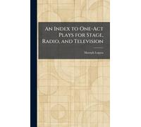 An Index to One-Act Plays for Stage, Radio, and Television