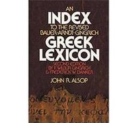 An Index to the Revised Bauer-Arndt-Gingrich Greek Lexicon, Second Edition, by F. Wilbur Gingrich and Frederick W. Danker John R. Alsop (Auteur)